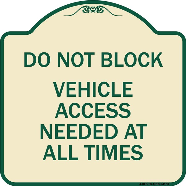 Signmission Do Not Block Vehicle Access Needed All Times Heavy-Gauge Aluminum Sign, 18" x 18", TG-1818-24153 A-DES-TG-1818-24153 - main